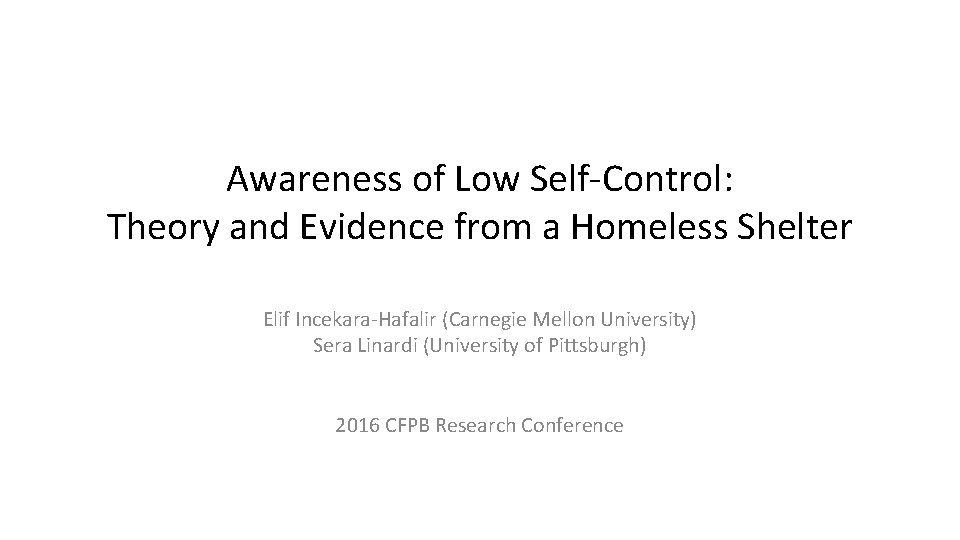 Awareness of Low Self-Control: Theory and Evidence from a Homeless Shelter Elif Incekara-Hafalir (Carnegie