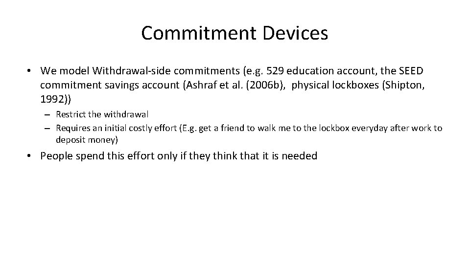 Commitment Devices • We model Withdrawal-side commitments (e. g. 529 education account, the SEED