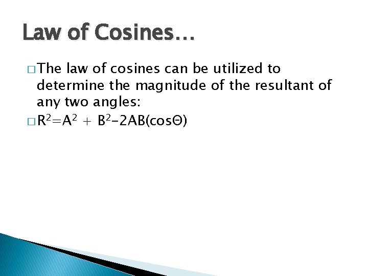 Law of Cosines… � The law of cosines can be utilized to determine the