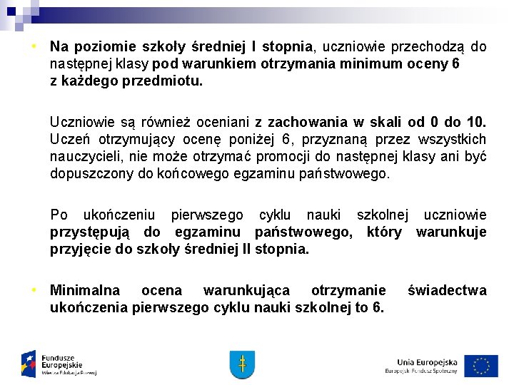  • Na poziomie szkoły średniej I stopnia, uczniowie przechodzą do następnej klasy pod