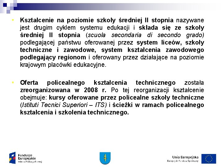  • Kształcenie na poziomie szkoły średniej II stopnia nazywane jest drugim cyklem systemu