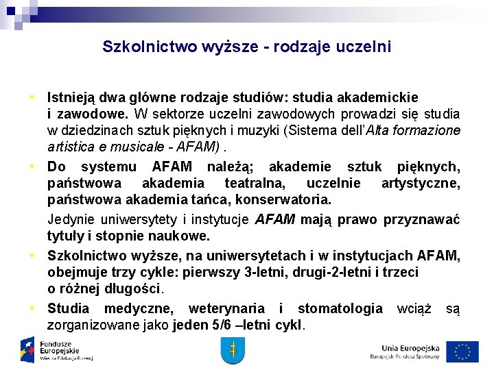 Szkolnictwo wyższe - rodzaje uczelni • Istnieją dwa główne rodzaje studiów: studia akademickie i