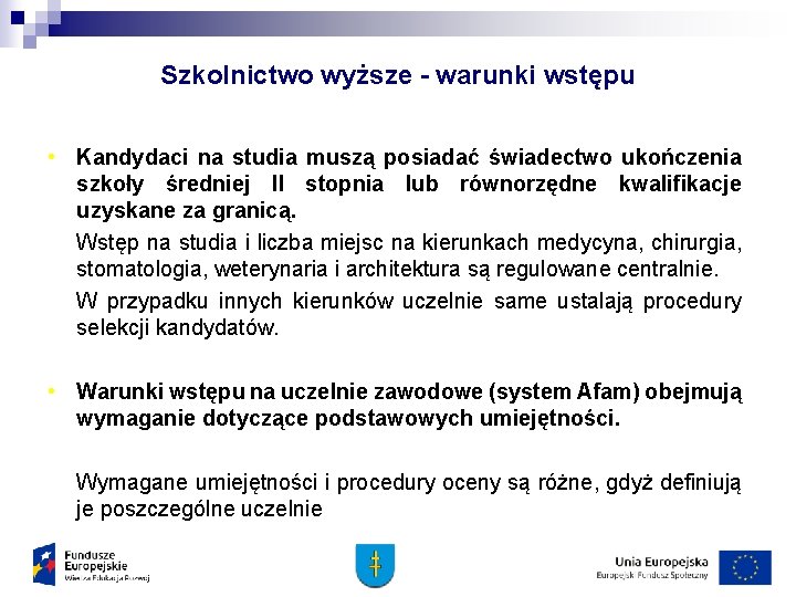 Szkolnictwo wyższe - warunki wstępu • Kandydaci na studia muszą posiadać świadectwo ukończenia szkoły