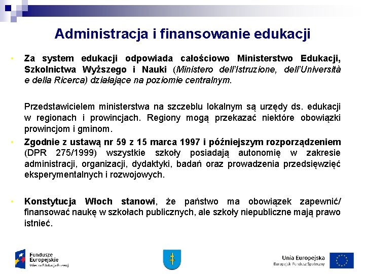 Administracja i finansowanie edukacji • Za system edukacji odpowiada całościowo Ministerstwo Edukacji, Szkolnictwa Wyższego