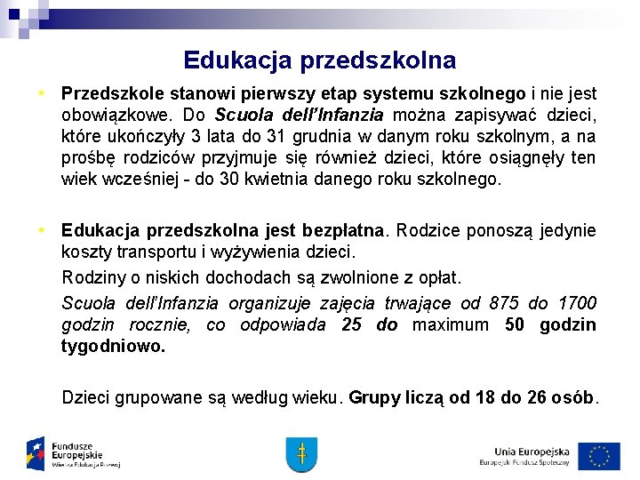 Edukacja przedszkolna • Przedszkole stanowi pierwszy etap systemu szkolnego i nie jest obowiązkowe. Do