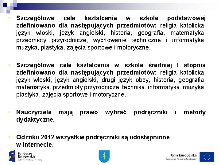  • Szczegółowe cele kształcenia w szkole podstawowej zdefiniowano dla następujących przedmiotów: religia katolicka,