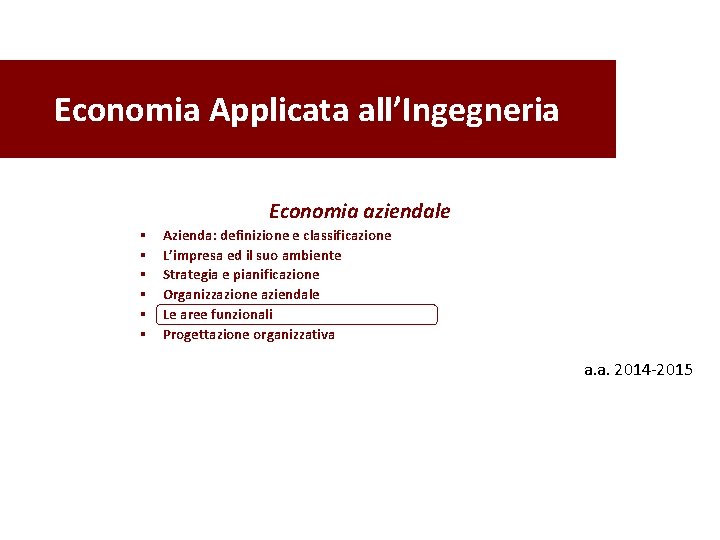 Economia Applicata all’Ingegneria Economia aziendale § § § Azienda: definizione e classificazione L’impresa ed