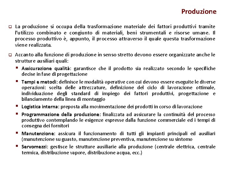 Produzione q La produzione si occupa della trasformazione materiale dei fattori produttivi tramite l'utilizzo