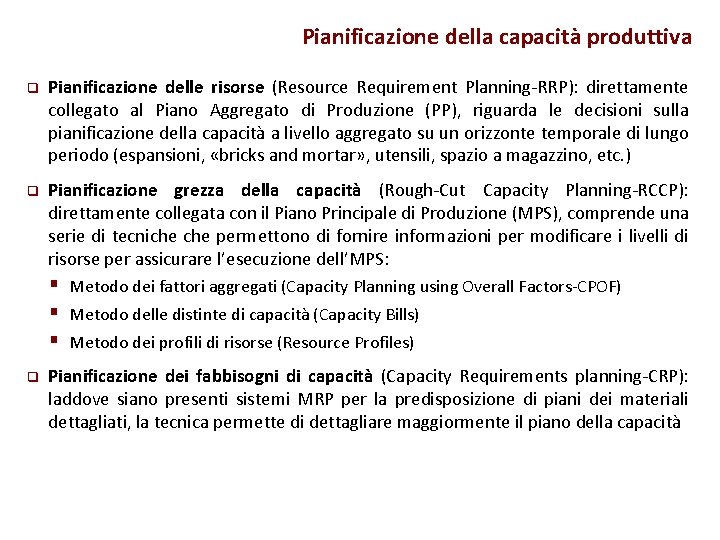 Pianificazione della capacità produttiva q Pianificazione delle risorse (Resource Requirement Planning-RRP): direttamente collegato al