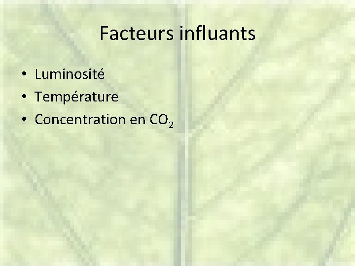 Facteurs influants • Luminosité • Température • Concentration en CO 2 