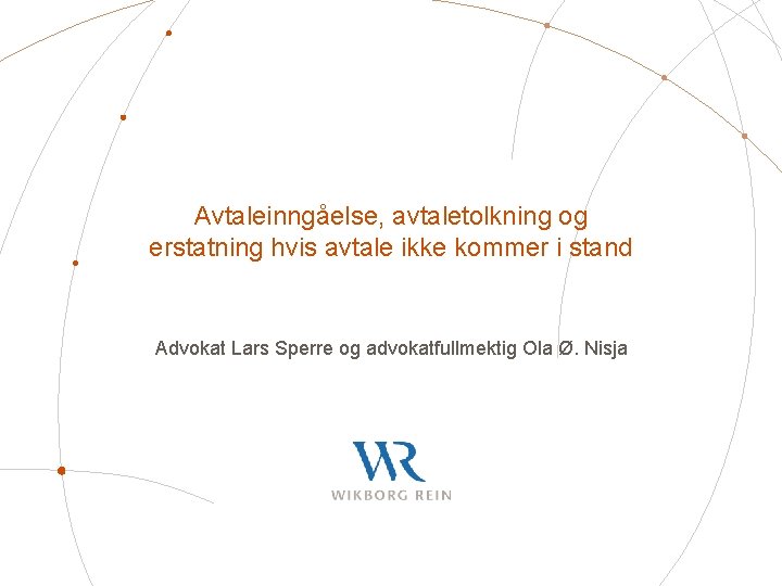 Avtaleinngåelse, avtaletolkning og erstatning hvis avtale ikke kommer i stand Advokat Lars Sperre og