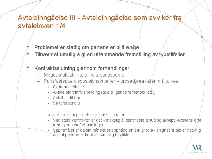 Avtaleinngåelse III - Avtaleinngåelse som avviker fra avtaleloven 1/4 • • Problemet er stadig