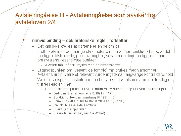 Avtaleinngåelse III - Avtaleinngåelse som avviker fra avtaleloven 2/4 • Trinnvis binding – deklaratoriske