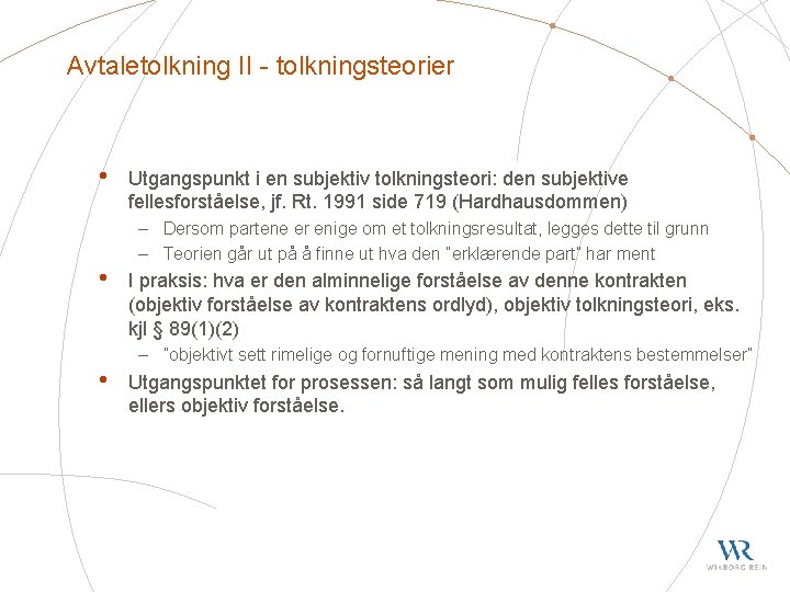 Avtaletolkning II - tolkningsteorier • • • Utgangspunkt i en subjektiv tolkningsteori: den subjektive