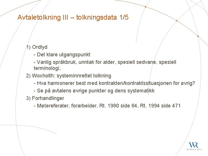 Avtaletolkning III – tolkningsdata 1/5 1) Ordlyd - Det klare utgangspunkt - Vanlig språkbruk,