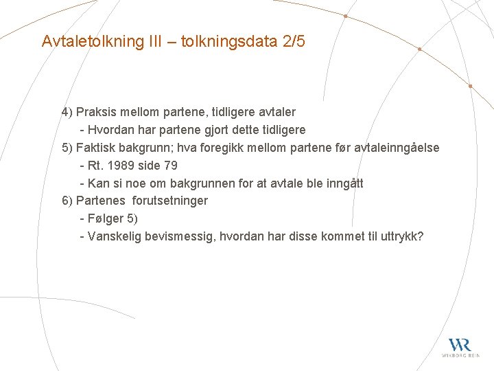 Avtaletolkning III – tolkningsdata 2/5 4) Praksis mellom partene, tidligere avtaler - Hvordan har