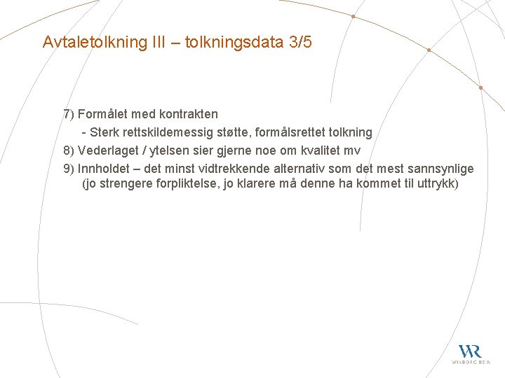 Avtaletolkning III – tolkningsdata 3/5 7) Formålet med kontrakten - Sterk rettskildemessig støtte, formålsrettet