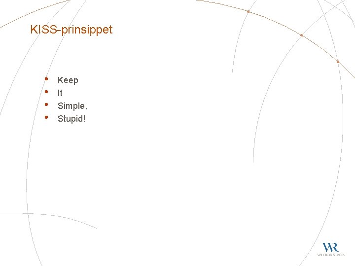 KISS-prinsippet • • Keep It Simple, Stupid! 