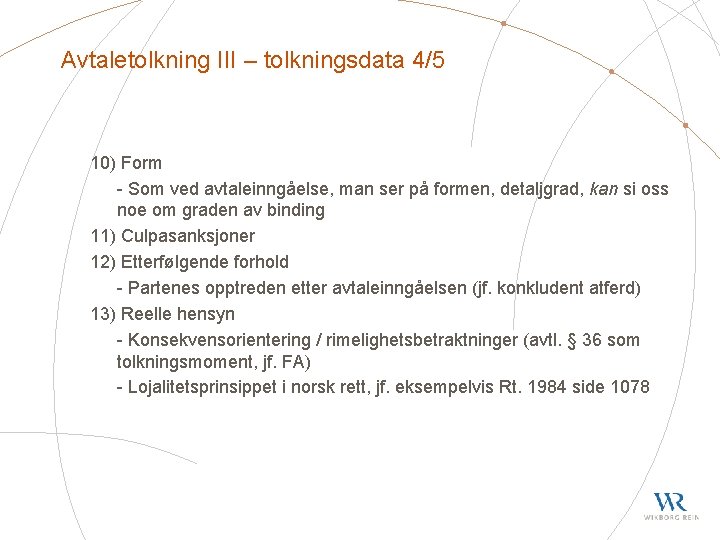 Avtaletolkning III – tolkningsdata 4/5 10) Form - Som ved avtaleinngåelse, man ser på