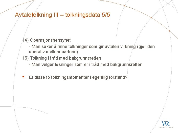 Avtaletolkning III – tolkningsdata 5/5 14) Operasjonshensynet - Man søker å finne tolkninger som