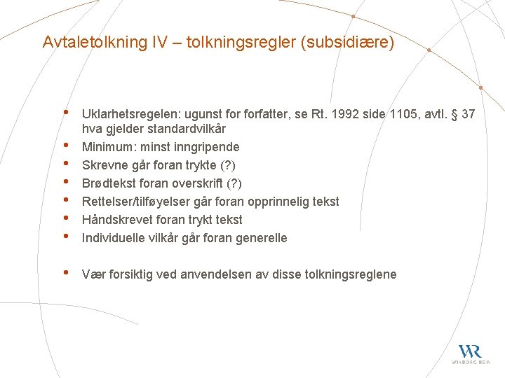 Avtaletolkning IV – tolkningsregler (subsidiære) • • Uklarhetsregelen: ugunst forfatter, se Rt. 1992 side