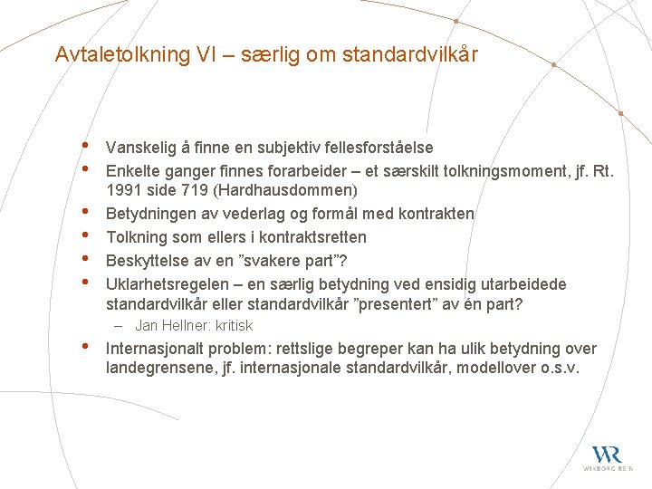 Avtaletolkning VI – særlig om standardvilkår • • Vanskelig å finne en subjektiv fellesforståelse