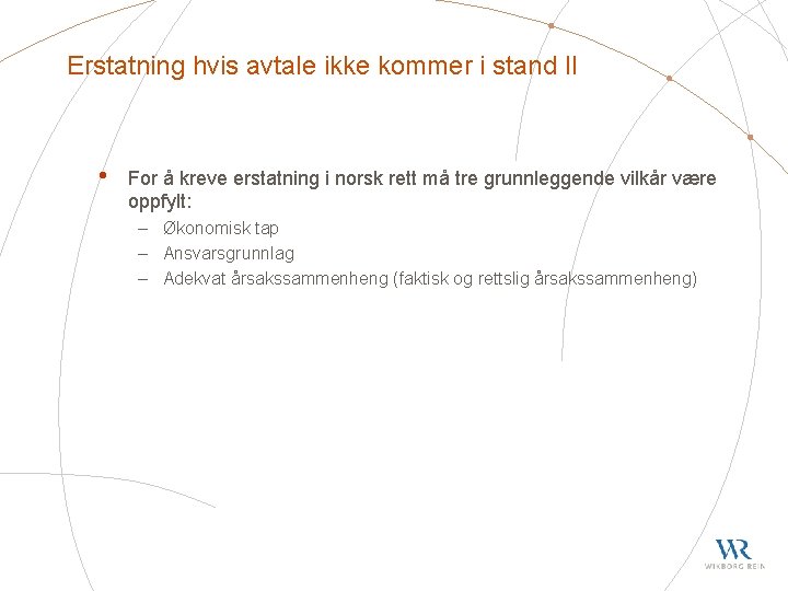 Erstatning hvis avtale ikke kommer i stand II • For å kreve erstatning i