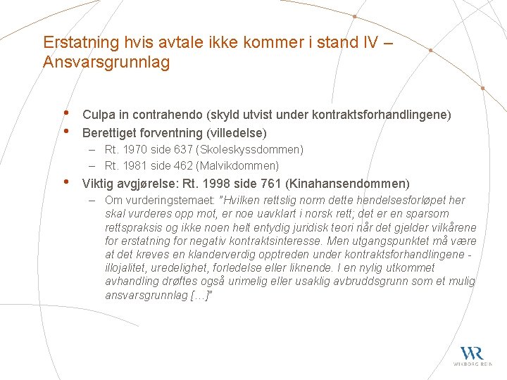 Erstatning hvis avtale ikke kommer i stand IV – Ansvarsgrunnlag • • • Culpa