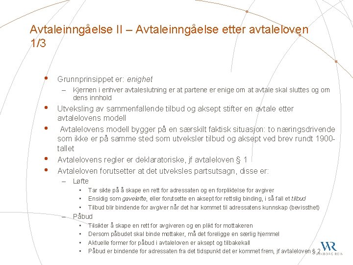 Avtaleinngåelse II – Avtaleinngåelse etter avtaleloven 1/3 • • • Grunnprinsippet er: enighet –