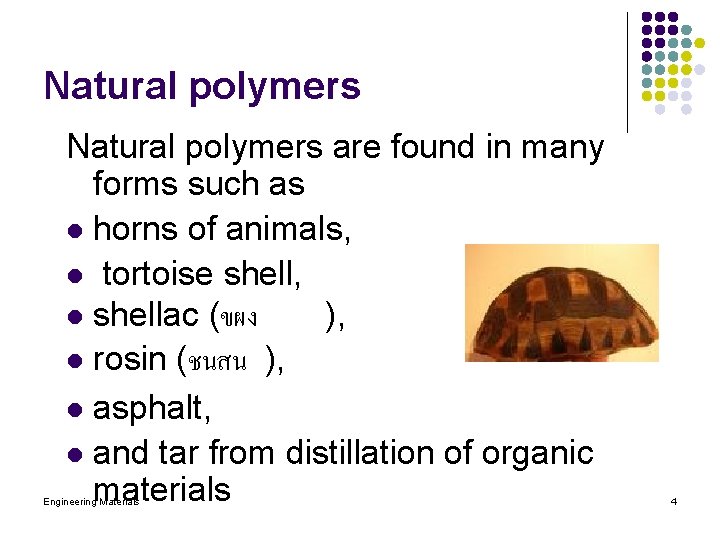 Natural polymers are found in many forms such as l horns of animals, l
