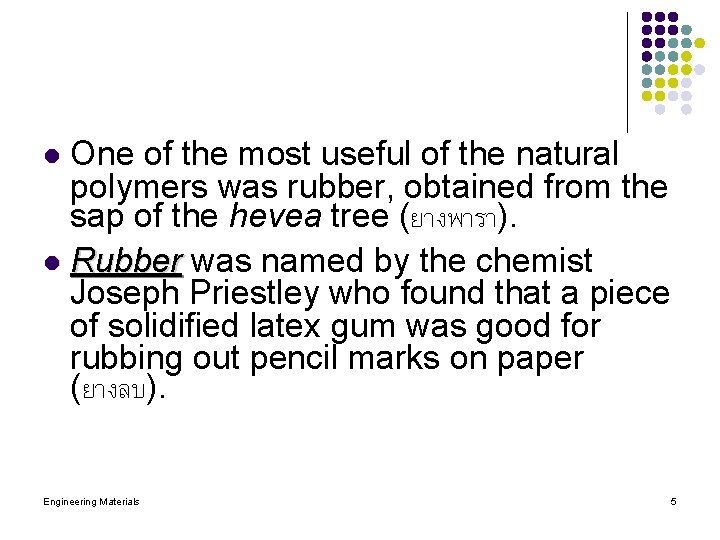One of the most useful of the natural polymers was rubber, obtained from the
