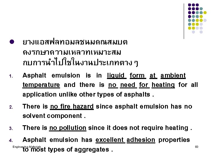 l 1. 2. 3. 4. ยางแอสฟลทอมลชนมคณสมบต คงรกษาความเหลวทเหมาะสม กบการนำไปใชในงานประเภทตางๆ Asphalt emulsion is in liquid form