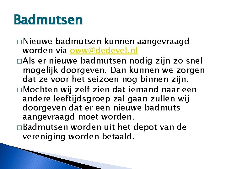 Badmutsen � Nieuwe badmutsen kunnen aangevraagd worden via oww@dedevel. nl � Als er nieuwe