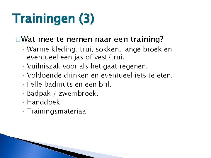 Trainingen (3) � Wat mee te nemen naar een training? ◦ Warme kleding; trui,