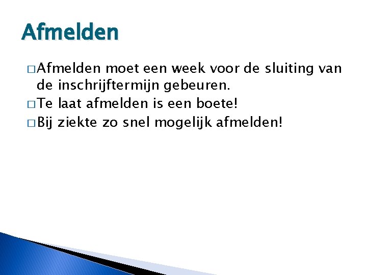 Afmelden � Afmelden moet een week voor de sluiting van de inschrijftermijn gebeuren. �