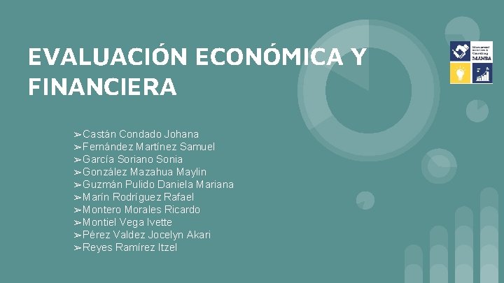EVALUACIÓN ECONÓMICA Y FINANCIERA ➢ Castán Condado Johana ➢ Fernández Martínez Samuel ➢ García