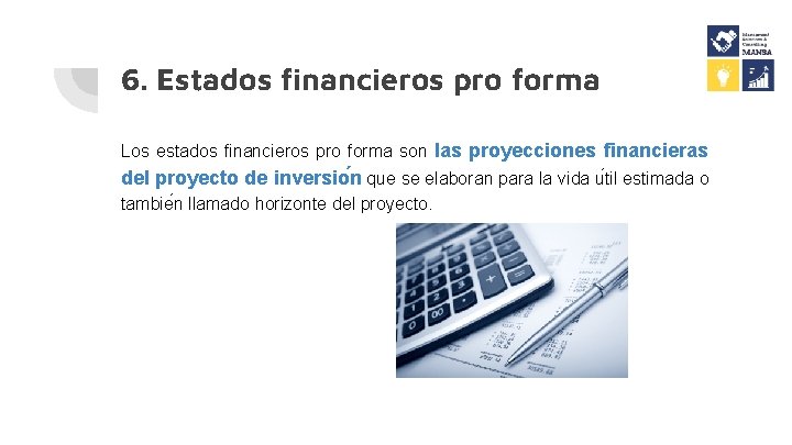 6. Estados financieros pro forma Los estados financieros pro forma son las proyecciones financieras