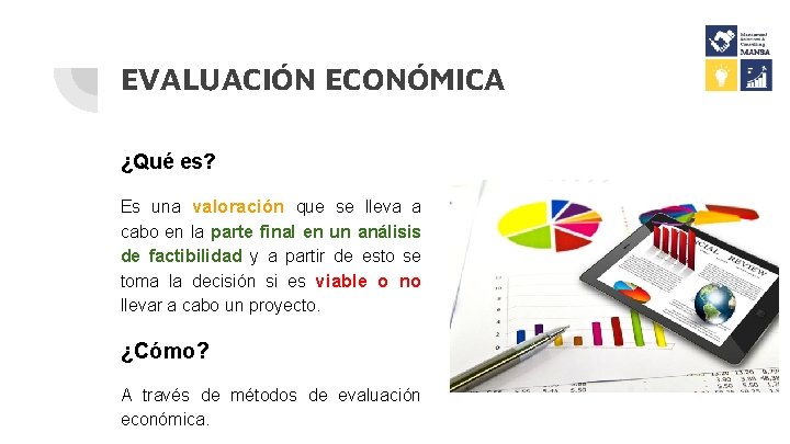 EVALUACIÓN ECONÓMICA ¿Qué es? Es una valoración que se lleva a cabo en la