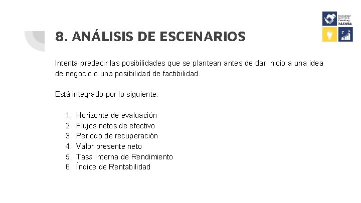 8. ANÁLISIS DE ESCENARIOS Intenta predecir las posibilidades que se plantean antes de dar 8. ANÁLISIS DE ESCENARIOS Intenta predecir las posibilidades que se plantean antes de dar
