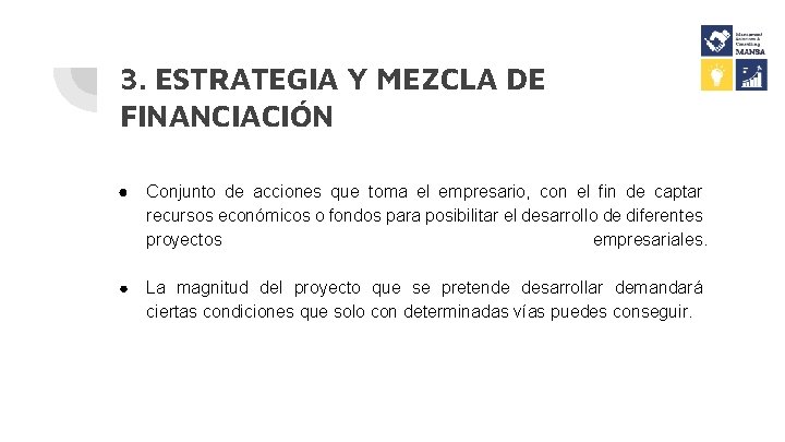 3. ESTRATEGIA Y MEZCLA DE FINANCIACIÓN ● Conjunto de acciones que toma el empresario,