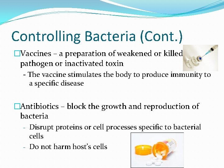 Controlling Bacteria (Cont. ) �Vaccines – a preparation of weakened or killed pathogen or