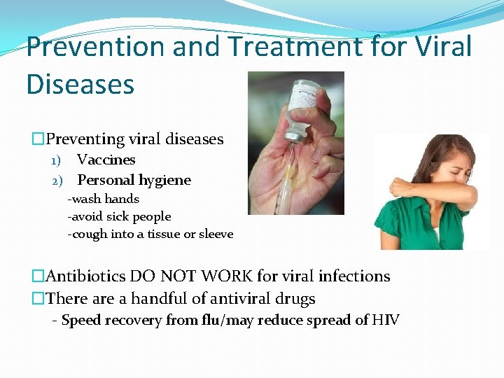 Prevention and Treatment for Viral Diseases �Preventing viral diseases Vaccines 2) Personal hygiene 1)