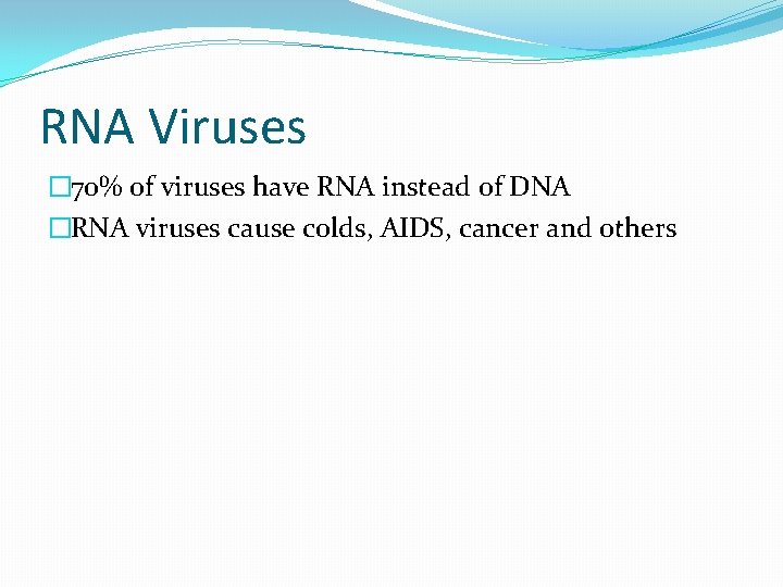 RNA Viruses � 70% of viruses have RNA instead of DNA �RNA viruses cause