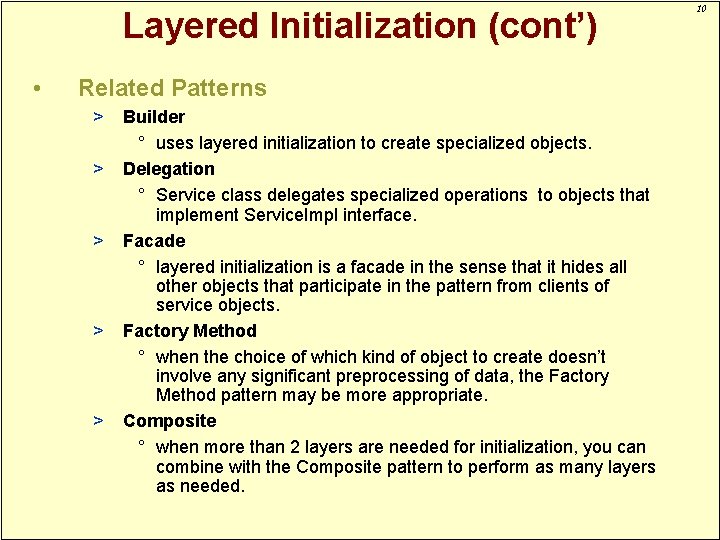 Layered Initialization (cont’) • Related Patterns > > > Builder ° uses layered initialization