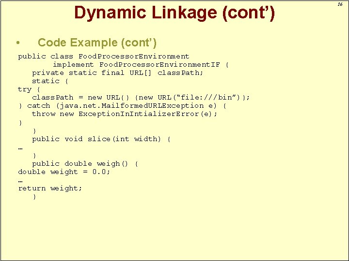 Dynamic Linkage (cont’) • Code Example (cont’) public class Food. Processor. Environment implement Food.