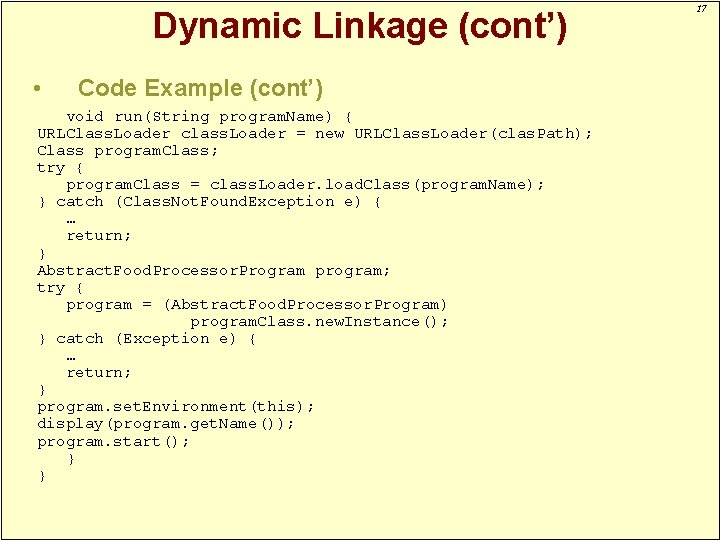 Dynamic Linkage (cont’) • Code Example (cont’) void run(String program. Name) { URLClass. Loader