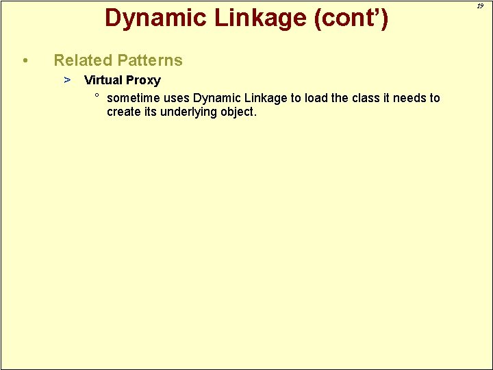 Dynamic Linkage (cont’) • Related Patterns > Virtual Proxy ° sometime uses Dynamic Linkage