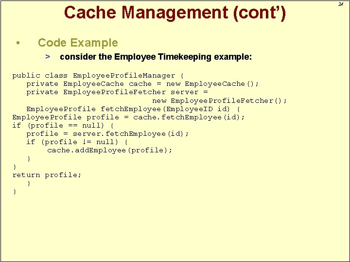 Cache Management (cont’) • Code Example > consider the Employee Timekeeping example: public class