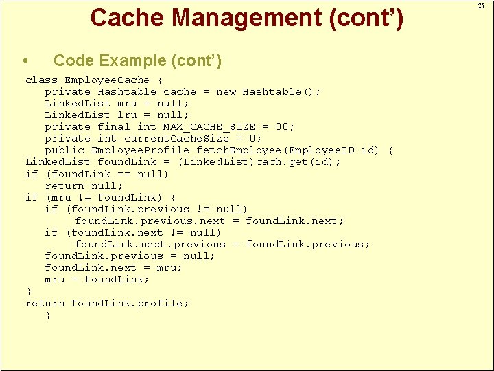 Cache Management (cont’) • Code Example (cont’) class Employee. Cache { private Hashtable cache