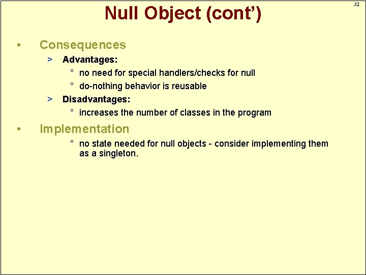 Null Object (cont’) • Consequences > > • Advantages: ° no need for special